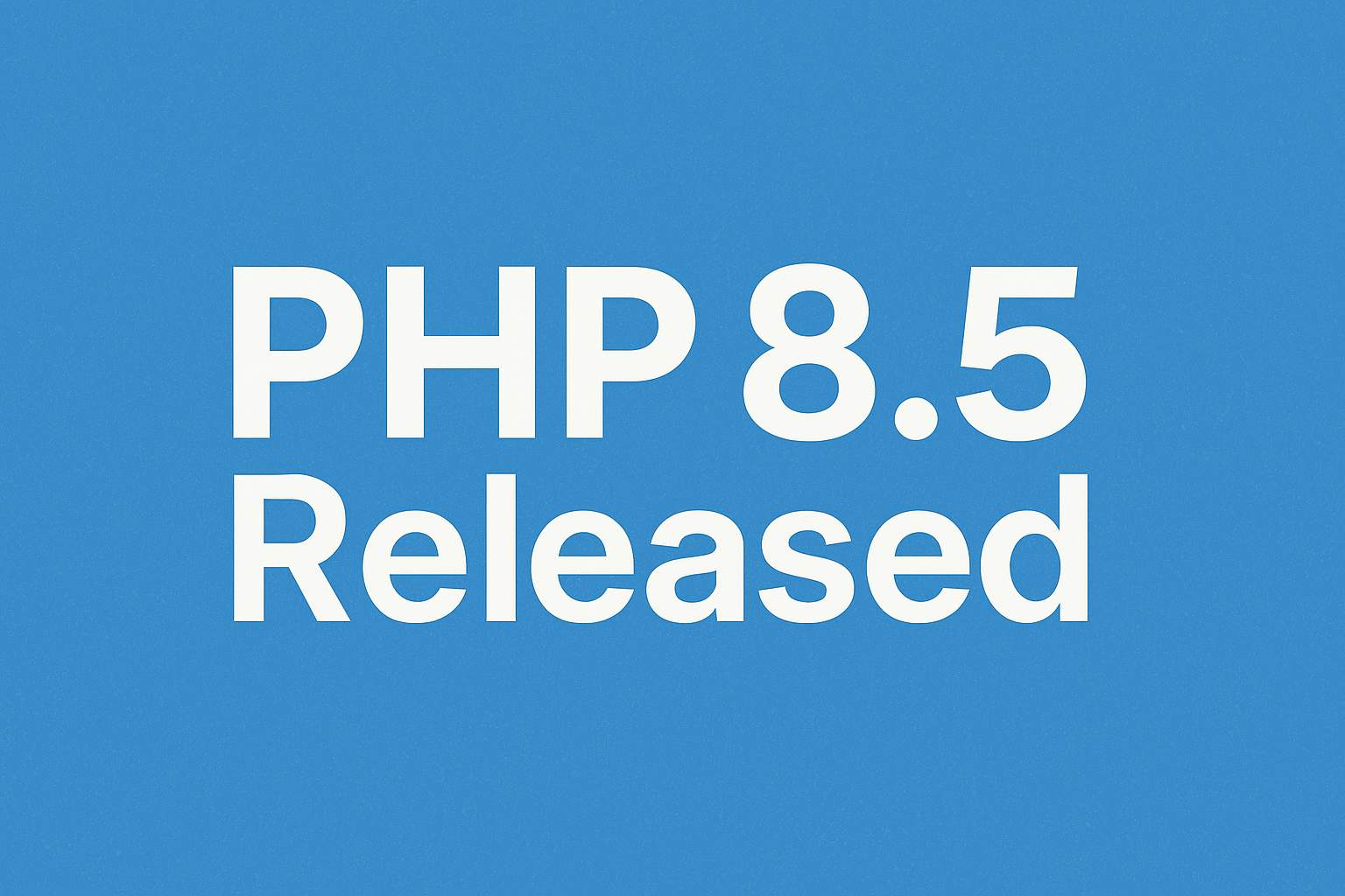 PHP 8.5 Released: Key Features, Changes, and Upgrade Guide