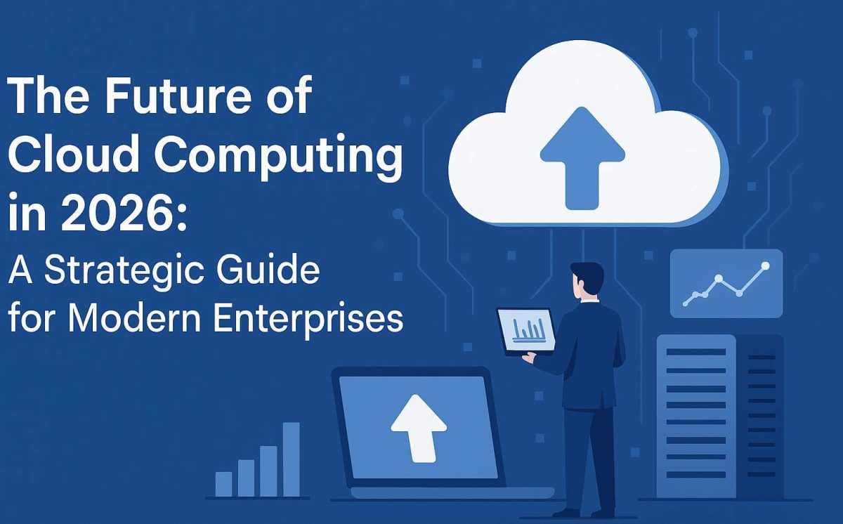 The Future of Cloud Computing in 2026: A Strategic Guide for Modern Enterprises